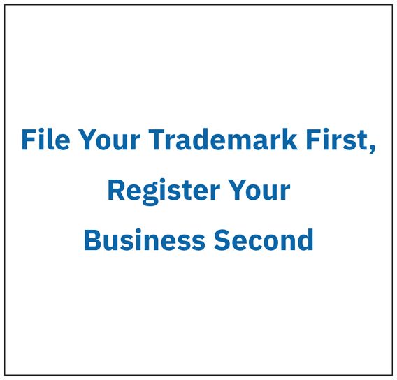 [Patent Talk] File Your Trademark First, Register Your Business Second
