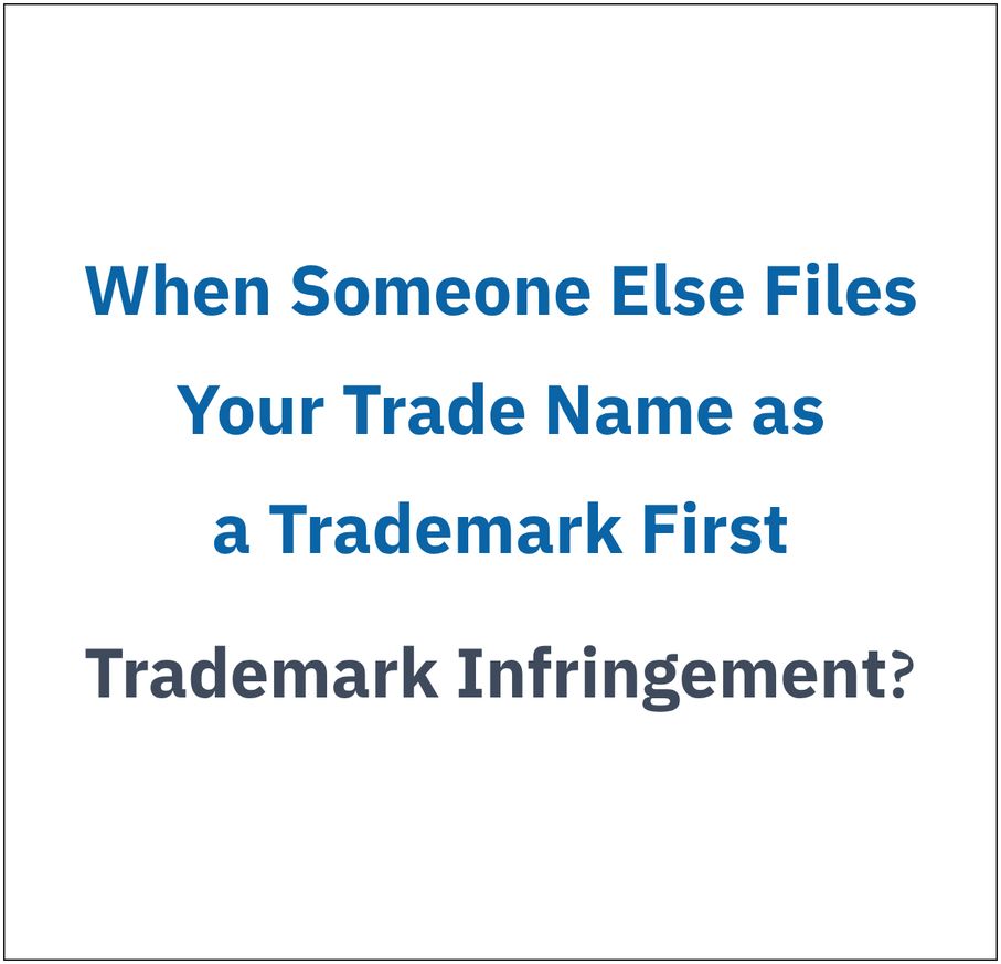 [Patent Talk] When Someone Else Files Your Trade Name as a Trademark First