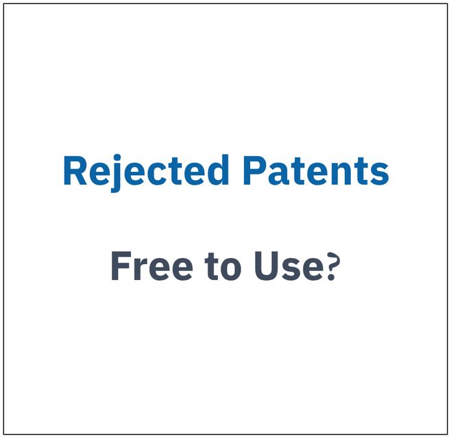 [Patent Talk] Is a Rejected Patent Free for Anyone to Use?